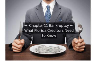 Chapter 11 Bankruptcy — What Florida Creditors Need to Know